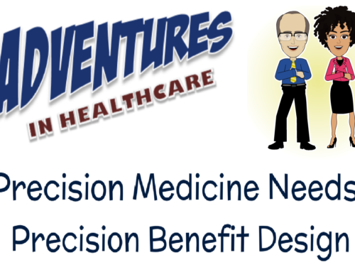 Adventures in Healthcare: Precision Medicine Needs Precision Benefit Design